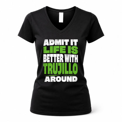 TRUJILLO HP68-K4-189 – Personalized Funny Quote Apparel “Admit It, Life Is Better With NAME Around”