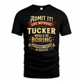 TUCKER TP65-K5-268–Personalized Funny Quote Apparel “Life Without NAME Would Be Boring”