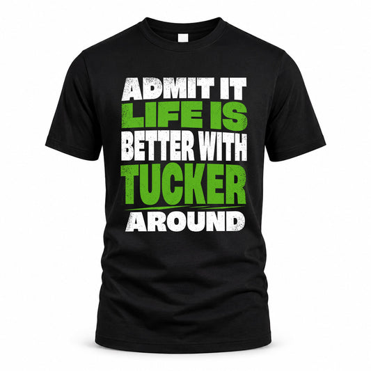 TUCKER HP68-K4-189 – Personalized Funny Quote Apparel “Admit It, Life Is Better With AARON Around”