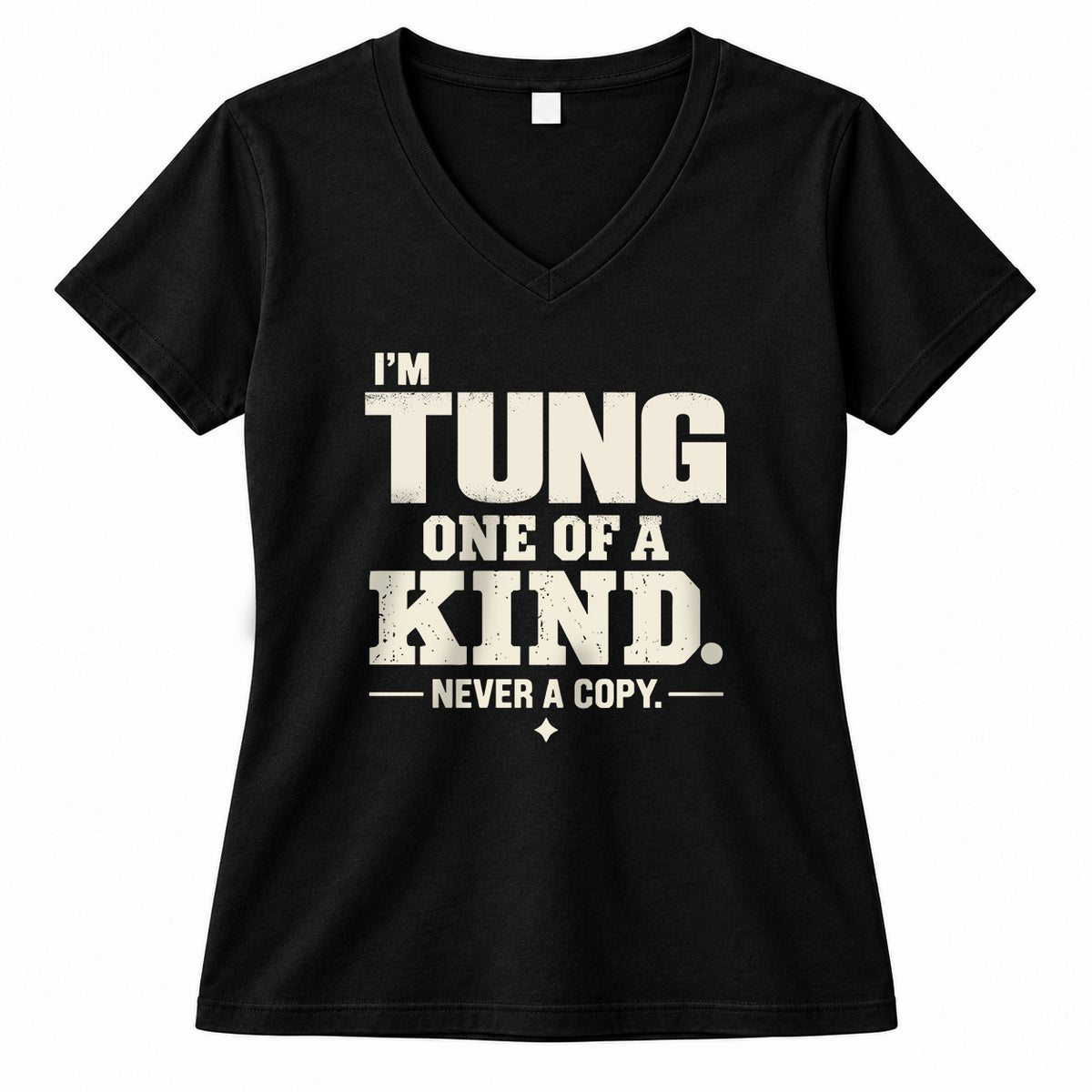 TUNG P6-K4-228 Personalized Funny Quote Apparel “I’m NAME – One of a Kind, Never a Copy”