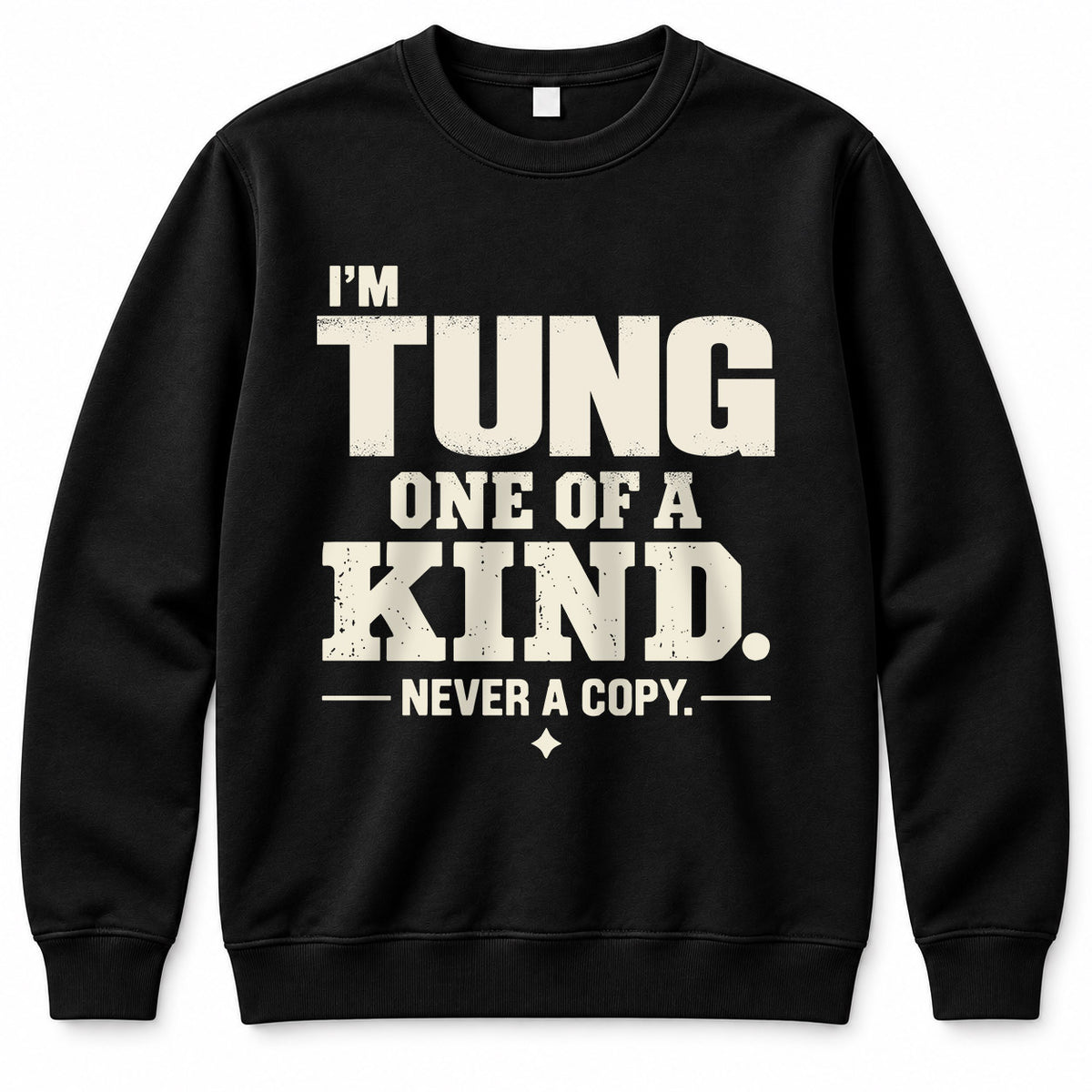 TUNG P6-K4-228 Personalized Funny Quote Apparel “I’m NAME – One of a Kind, Never a Copy”