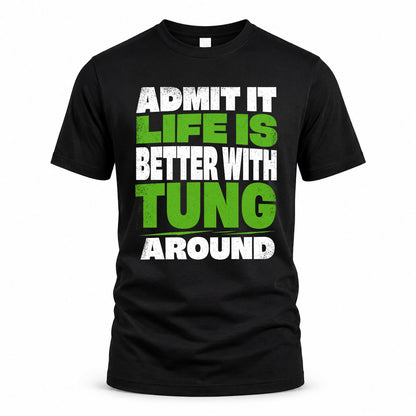 TUNG HP68-K4-189 – Personalized Funny Quote Apparel “Admit It, Life Is Better With AARON Around”