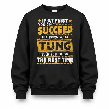TUNG TP22-K11-109 - Personalized Funny Quote Apparel “If At First You Don’t Succeed, Try Doing What WANG Told You To Do The First Time”