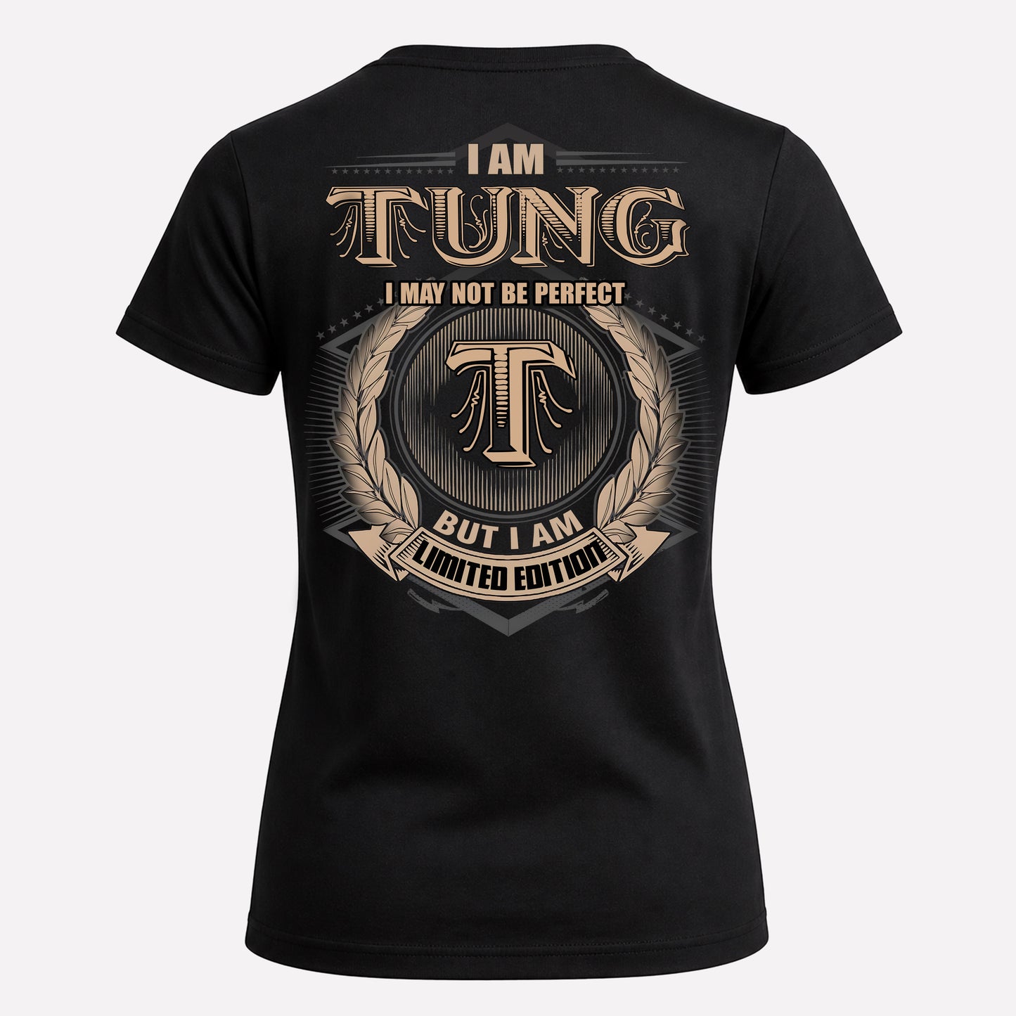 TUNG PH55-T25-Personalized Name Quote Apparel “I Am NAME May Not Be Perfect But I Am Limited Edition”