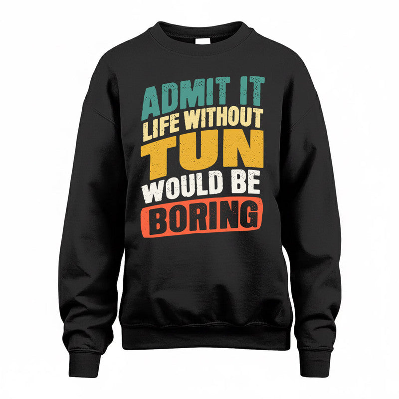 TUN TP88-K4-229–Personalized Funny Quote Apparel “Life Without NAME Would Be Boring”