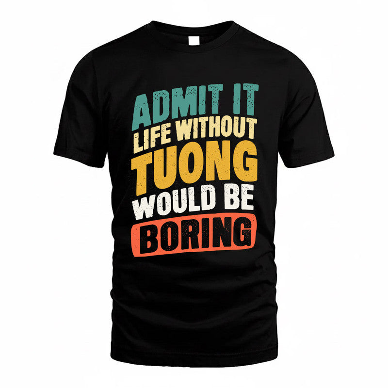TUONG TP88-K4-229–Personalized Funny Quote Apparel “Life Without NAME Would Be Boring”