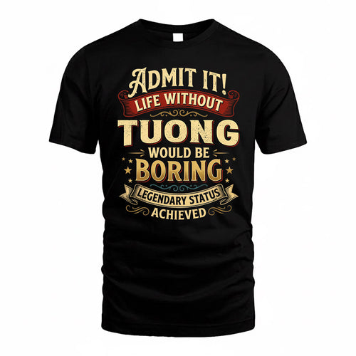 TUONG TP65-K5-268–Personalized Funny Quote Apparel “Life Without NAME Would Be Boring”