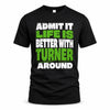 TURNER HP68-K4-189 – Personalized Funny Quote Apparel “Admit It, Life Is Better With AARON Around”