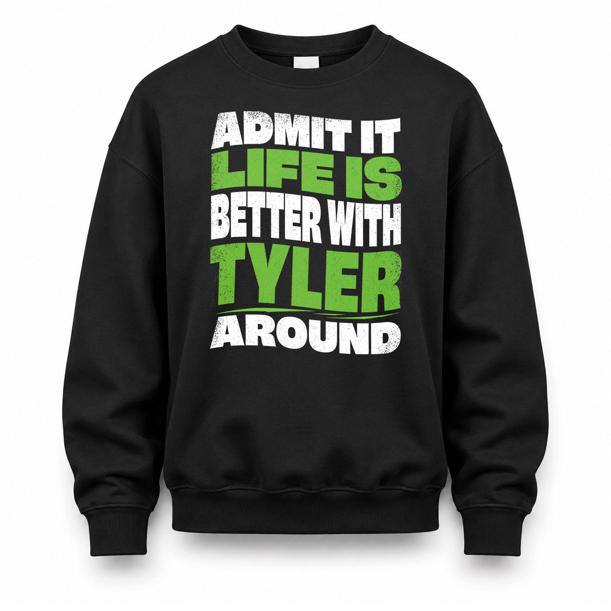 TYLER HP99-K4-189 – Personalized Funny Quote Apparel “Admit It, Life Is Better With NAME Around”