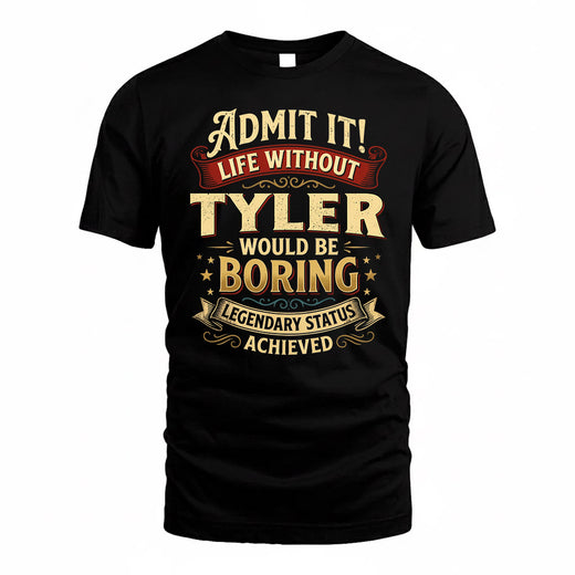 TYLER TP65-K5-268–Personalized Funny Quote Apparel “Life Without NAME Would Be Boring”