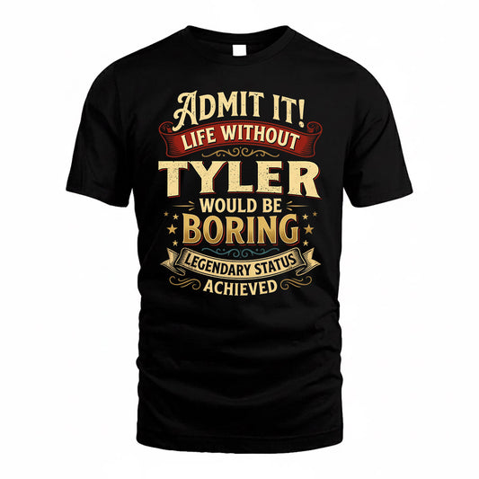 TYLER TP65-K5-268–Personalized Funny Quote Apparel “Life Without NAME Would Be Boring”