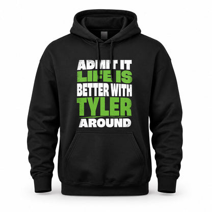 TYLER HP68-K4-189 – Personalized Funny Quote Apparel “Admit It, Life Is Better With NAME Around”