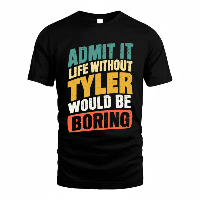 TYLER TP88-K4-229–Personalized Funny Quote Apparel “Life Without NAME Would Be Boring”