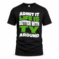 TY HP99-K4-189 – Personalized Funny Quote Apparel “Admit It, Life Is Better With NAME Around”