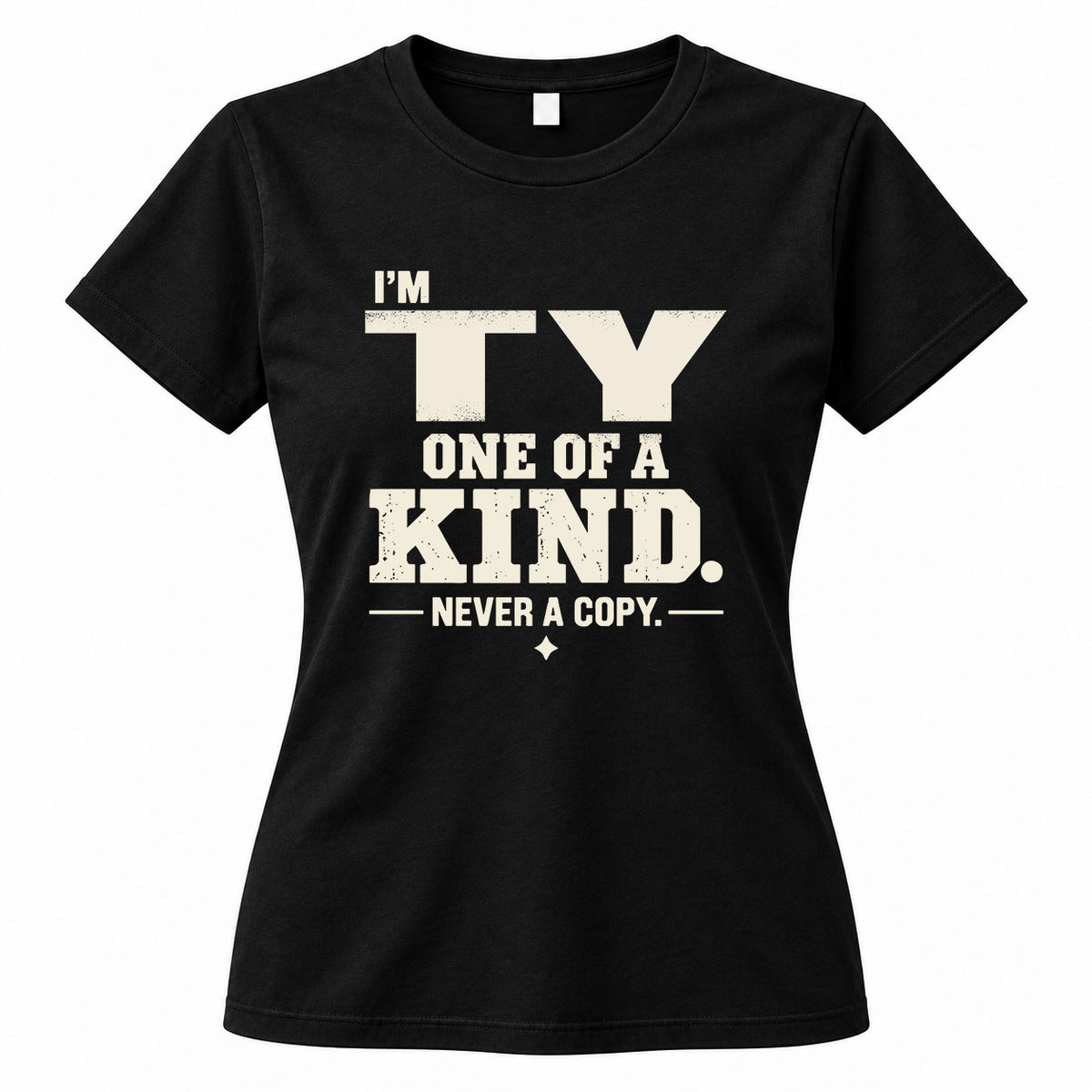 TY P6-K4-228 Personalized Funny Quote Apparel “I’m NAME – One of a Kind, Never a Copy”