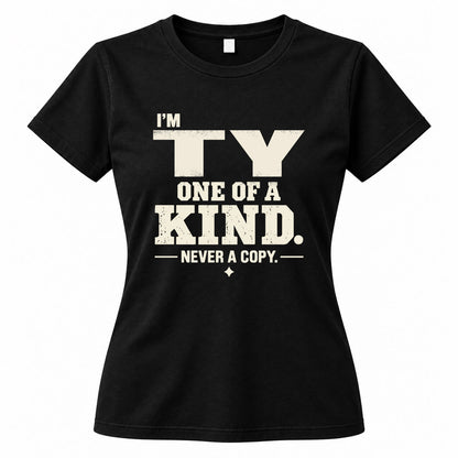 TY P6-K4-228 Personalized Funny Quote Apparel “I’m NAME – One of a Kind, Never a Copy”