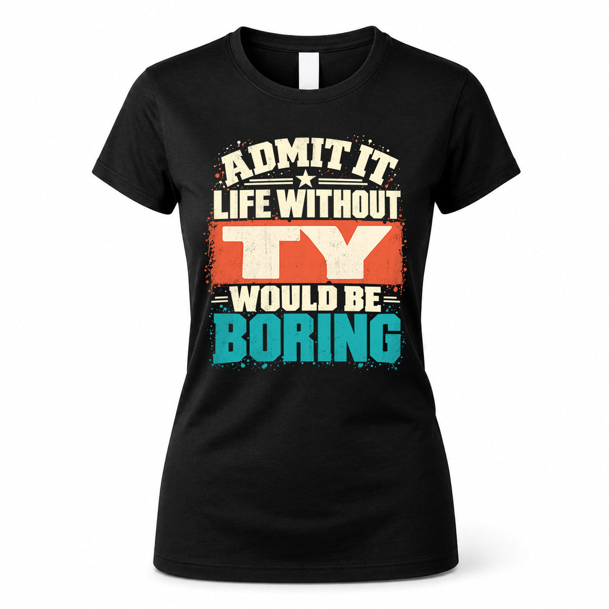 TY P02-TH11-226 – Personalized Admit It Life Without [Name] Would Be Boring T-Shirt – Custom Name Funny Gift