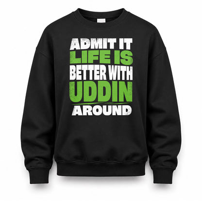 UDDIN HP68-K4-189 – Personalized Funny Quote Apparel “Admit It, Life Is Better With NAME Around”