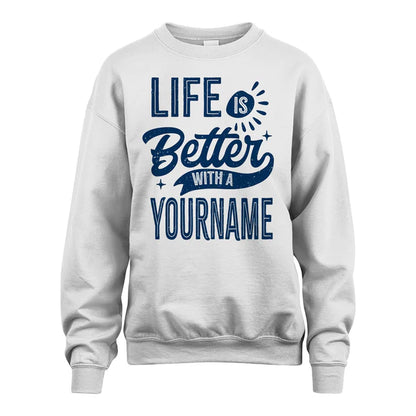 YOUR NAME HH88-K6–Personalized Name Quote T-Shirt Life Is Better With Unisex Gift