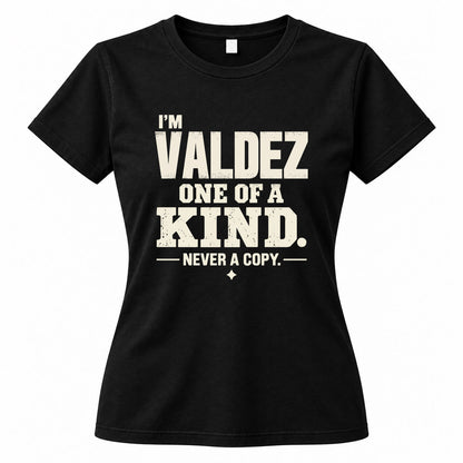 VALDEZ P6-K4-228 Personalized Funny Quote Apparel “I’m NAME – One of a Kind, Never a Copy”
