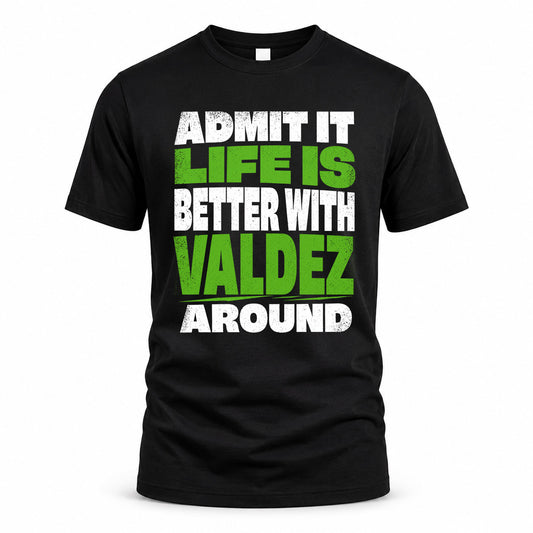 VALDEZ HP68-K4-189 – Personalized Funny Quote Apparel “Admit It, Life Is Better With AARON Around”