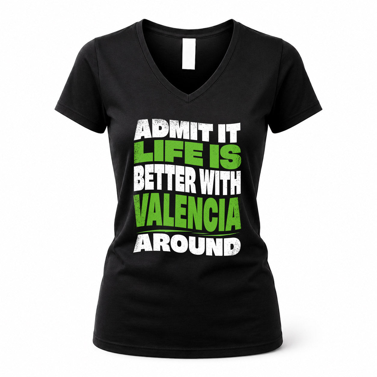 VALENCIA HP99-K4-189 – Personalized Funny Quote Apparel “Admit It, Life Is Better With NAME Around”