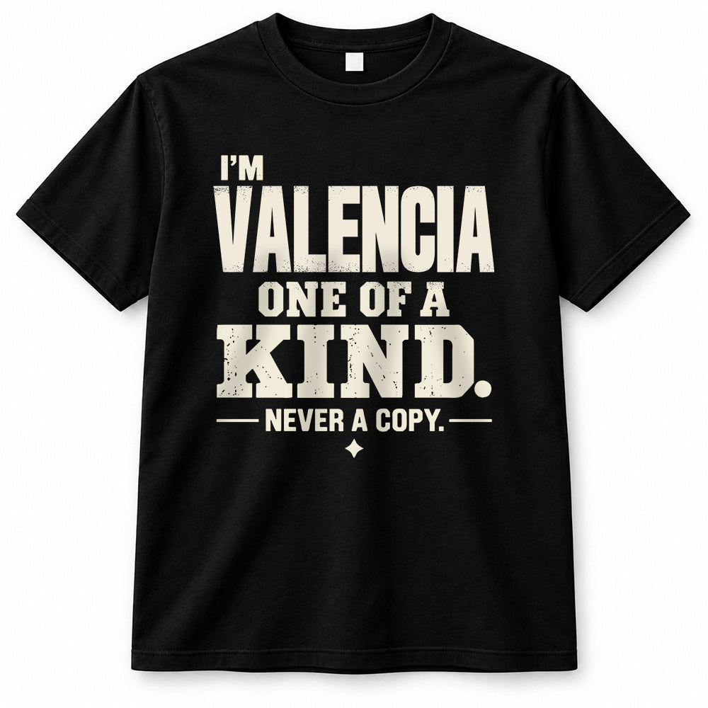 VALENCIA P6-K4-228 Personalized Funny Quote Apparel “I’m NAME – One of a Kind, Never a Copy”