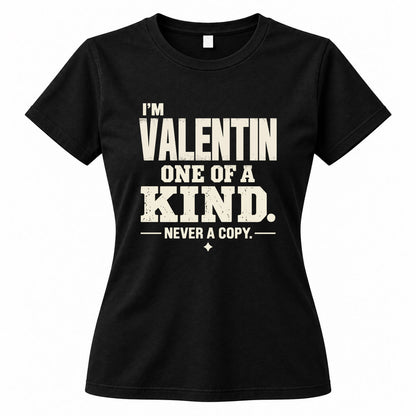 VALENTIN P6-K4-228 Personalized Funny Quote Apparel “I’m NAME – One of a Kind, Never a Copy”
