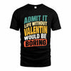 VALENTIN TP88-K4-229–Personalized Funny Quote Apparel “Life Without NAME Would Be Boring”