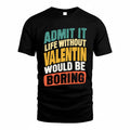 VALENTIN TP88-K4-229–Personalized Funny Quote Apparel “Life Without NAME Would Be Boring”