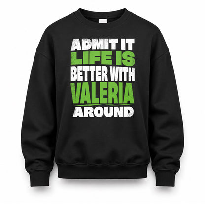 VALERIA HP68-K4-189 – Personalized Funny Quote Apparel “Admit It, Life Is Better With NAME Around”