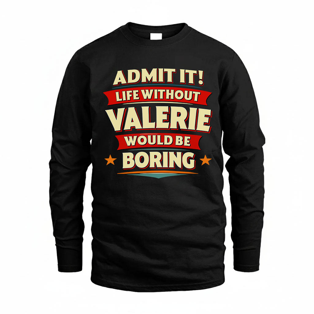 VALERIE PH88-K2-106–Personalized Funny Quote Apparel “Life Without NAME Would Be Boring”