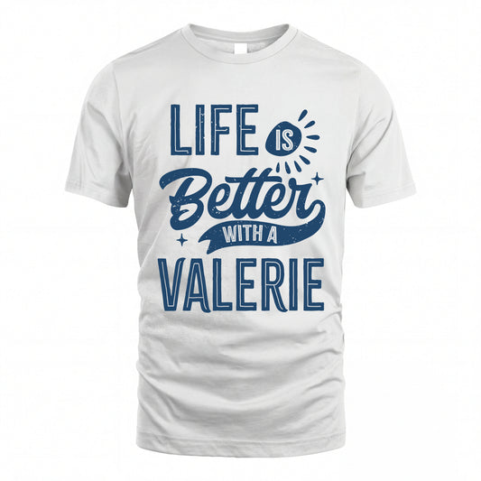 VALERIE HH88-K2–Personalized Name Quote T-Shirt Life Is Better With Unisex Gift