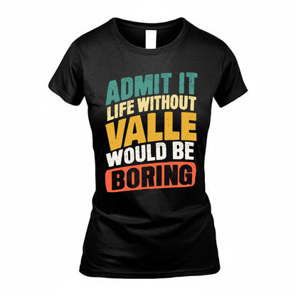 VALLE TP88-K4-229–Personalized Funny Quote Apparel “Life Without NAME Would Be Boring”