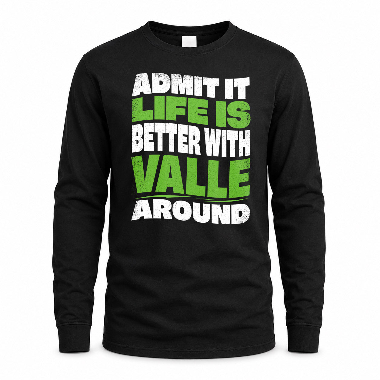 VALLE HP99-K4-189 – Personalized Funny Quote Apparel “Admit It, Life Is Better With NAME Around”