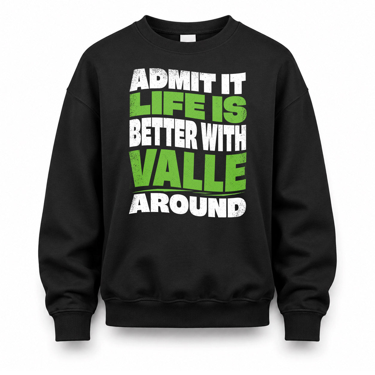 VALLE HP99-K4-189 – Personalized Funny Quote Apparel “Admit It, Life Is Better With NAME Around”