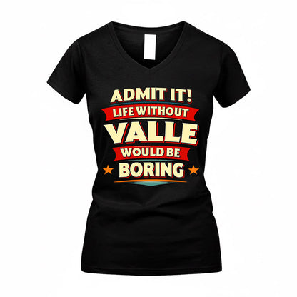 VALLE  PH88-K2-106–Personalized Funny Quote Apparel “Life Without NAME Would Be Boring”