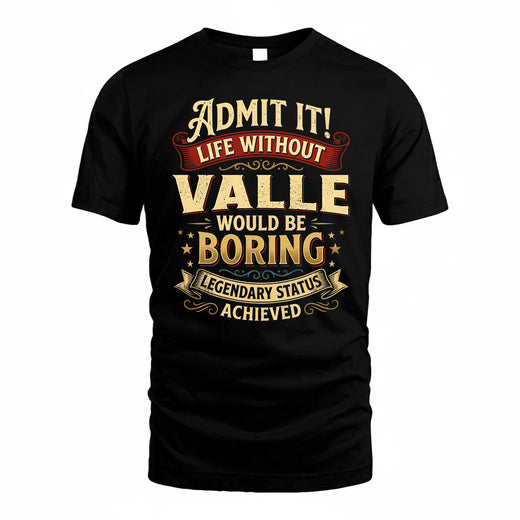 VALLE TP65-K5-268–Personalized Funny Quote Apparel “Life Without NAME Would Be Boring”