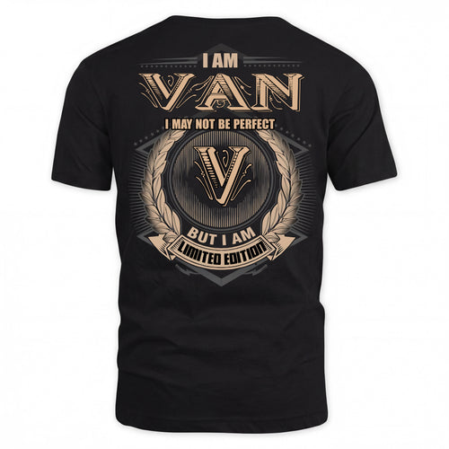 VAN PH55-T25-Personalized Name Quote Apparel “I Am NAME May Not Be Perfect But I Am Limited Edition”