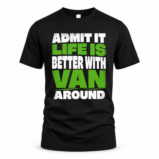 VAN HP68-K4-189 – Personalized Funny Quote Apparel “Admit It, Life Is Better With NAME Around”