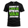VAN HP68-K4-189 – Personalized Funny Quote Apparel “Admit It, Life Is Better With NAME Around”