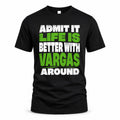VARGAS HP68-K4-189 – Personalized Funny Quote Apparel “Admit It, Life Is Better With NAME Around”