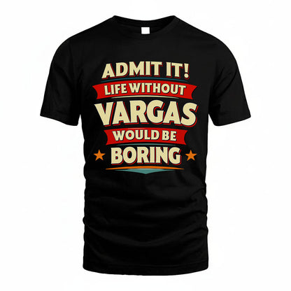 VARGAS PH88-K2-106–Personalized Funny Quote Apparel “Life Without NAME Would Be Boring”