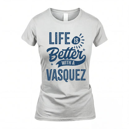 VASQUEZ HH88-K2–Personalized Name Quote T-Shirt Life Is Better With Unisex Gift