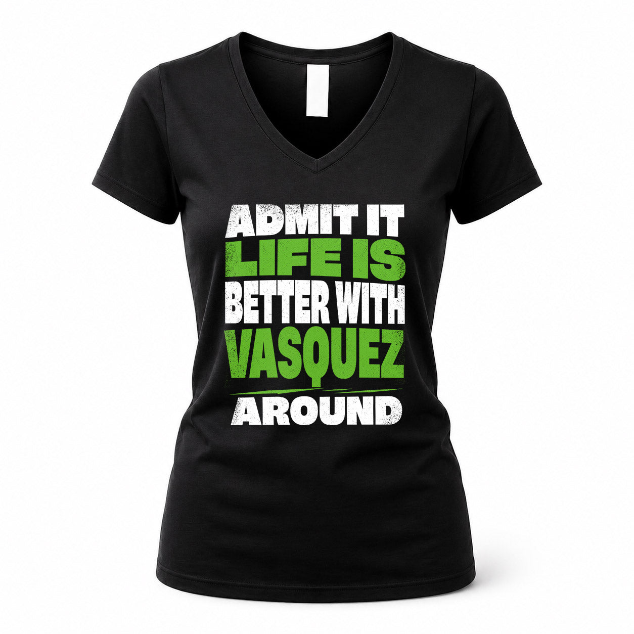 VASQUEZ HP68-K4-189 – Personalized Funny Quote Apparel “Admit It, Life Is Better With NAME Around”