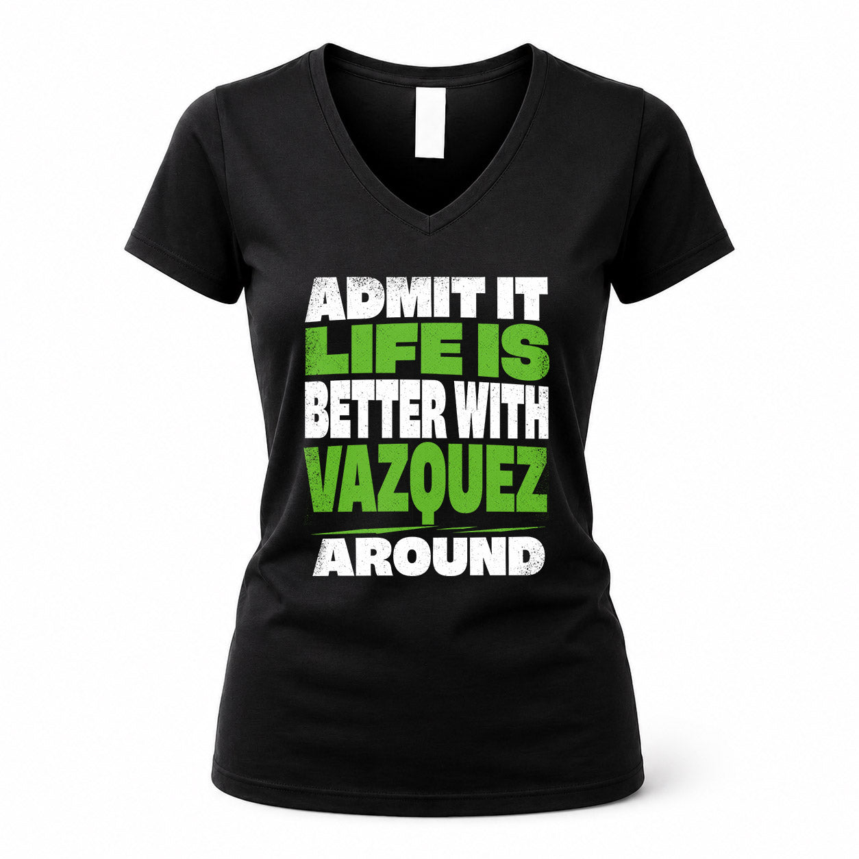 VAZQUEZ HP68-K4-189 – Personalized Funny Quote Apparel “Admit It, Life Is Better With NAME Around”