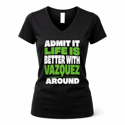 VAZQUEZ HP68-K4-189 – Personalized Funny Quote Apparel “Admit It, Life Is Better With NAME Around”