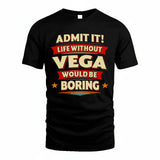 VEGA PH88-K2-106–Personalized Funny Quote Apparel “Life Without NAME Would Be Boring”