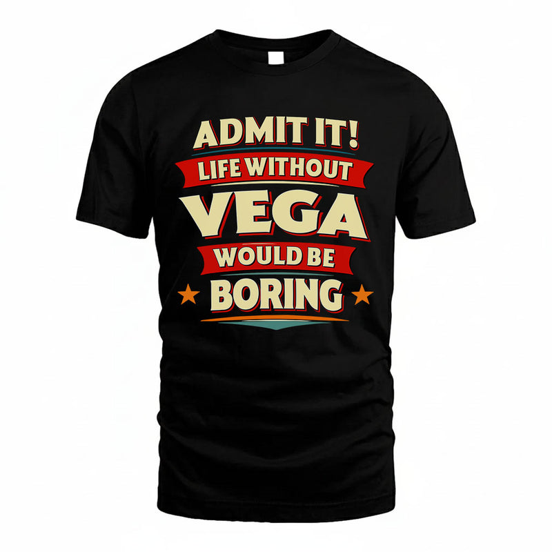 VEGA PH88-K2-106–Personalized Funny Quote Apparel “Life Without NAME Would Be Boring”