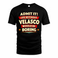 VELASCO  PH88-K2-106–Personalized Funny Quote Apparel “Life Without NAME Would Be Boring”